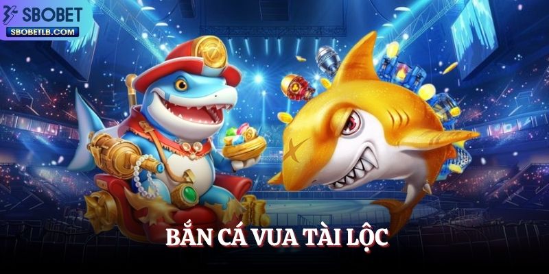 ban-ca-vua-tai-loc